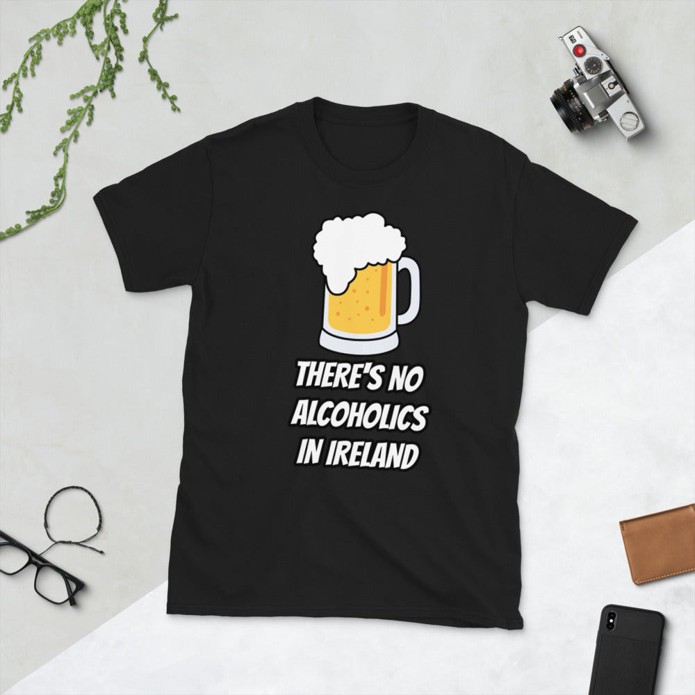 There's no alcoholics in Ireland T-Shirt