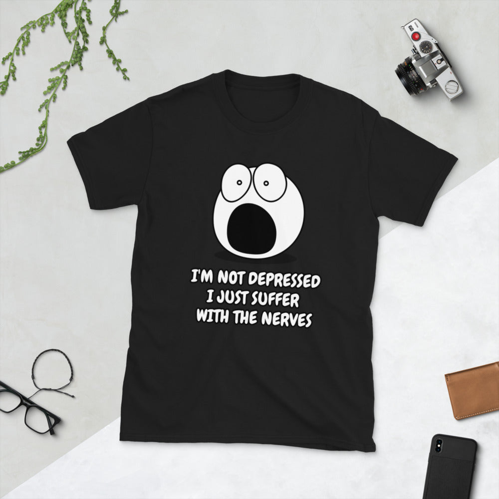 I'm not depressed I just suffer with the nerves T-Shirt
