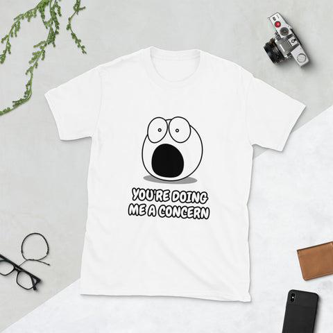 You're doing me a concern T-Shirt