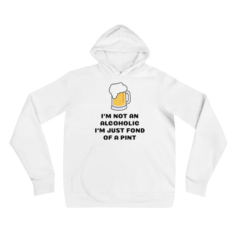 I'm not an alcoholic I'm just fond of a pint hoodie